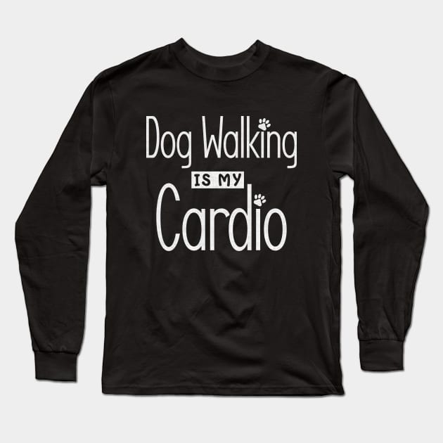 Dog Walking is My Cardio Long Sleeve T-Shirt by angel